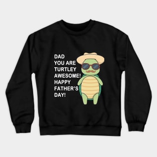 Dad You Are Turtley Awesome! Happy Father's Day Crewneck Sweatshirt